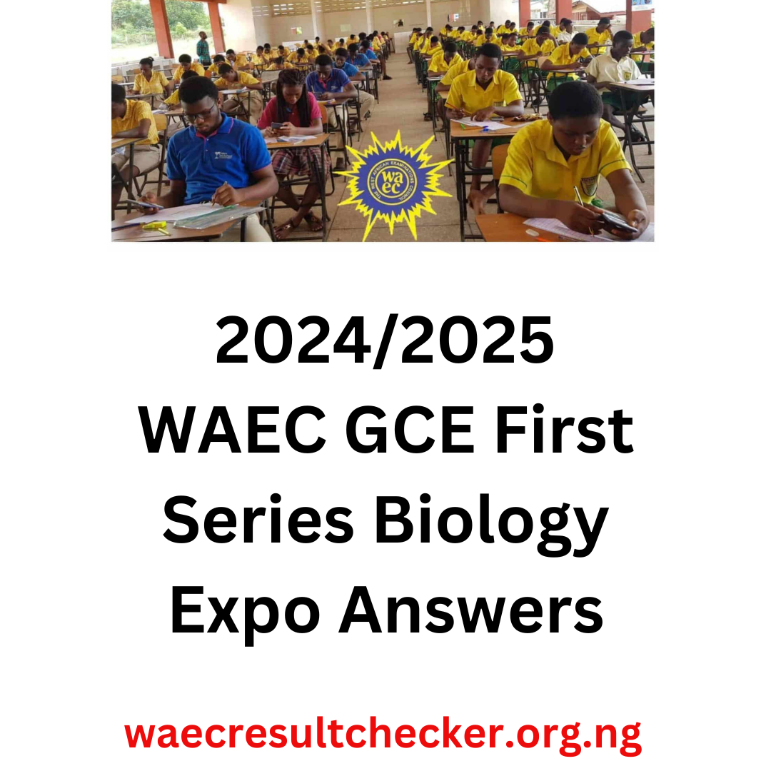 2024/2025 WAEC GCE First Series Biology Expo Answers WAEC Result Checker