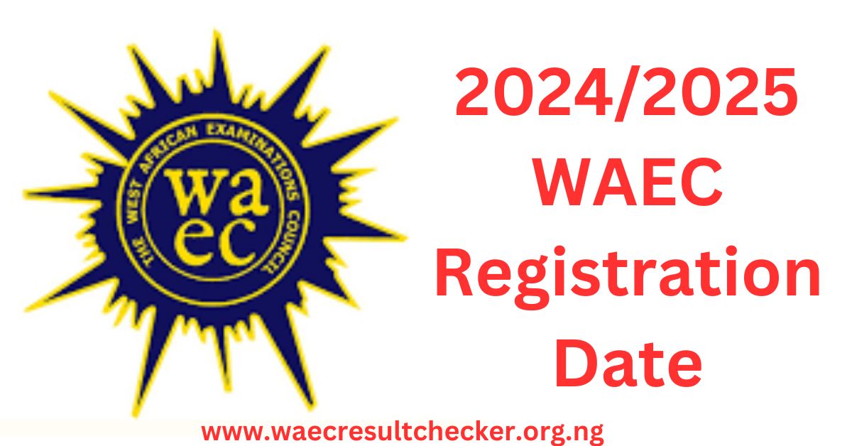 2024/2025 WAEC Registration Date WAEC Result Checker
