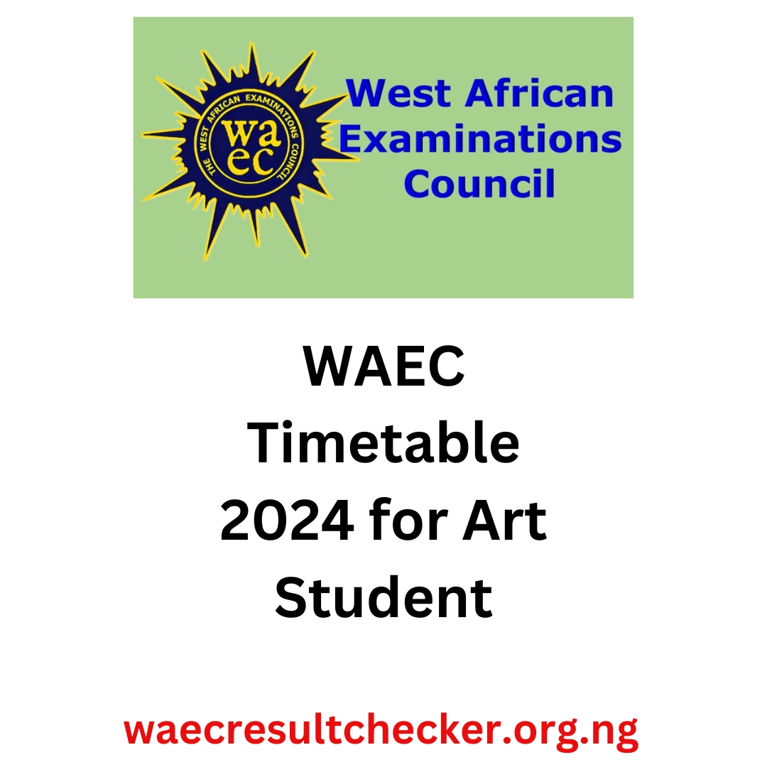 WAEC Timetable 2024 for Art Student WAEC Result Checker
