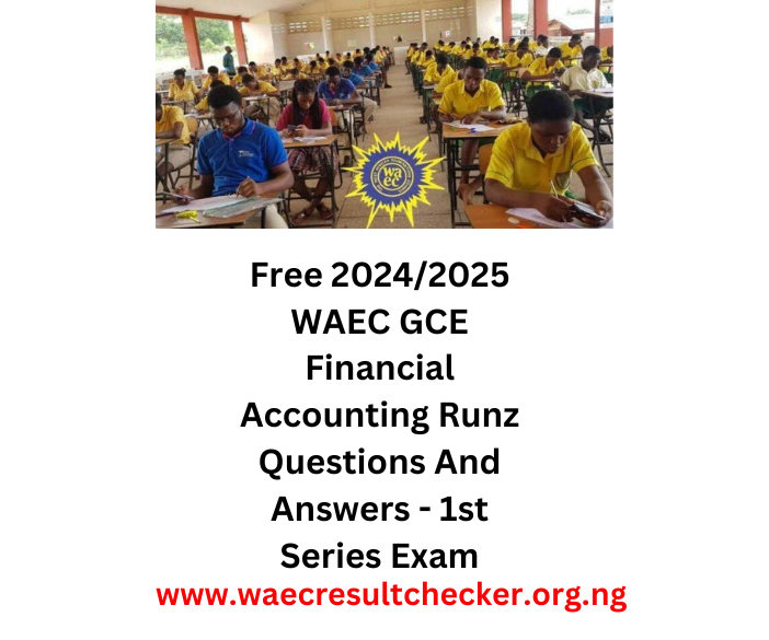 Free 2024/2025 WAEC GCE Financial Accounting Runz WAEC Result Checker