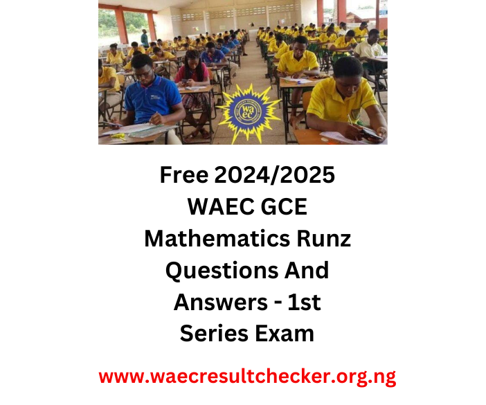 Free 2024/2025 WAEC GCE Mathematics Runz WAEC Result Checker